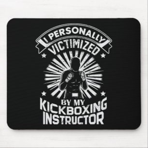 I Personally Victimized By My Kickboxing Instructo Mouse Pad