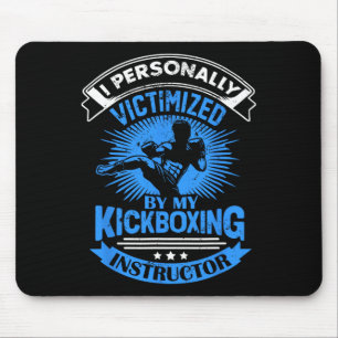 I Personally Victimized By My Kickboxing Instructo Mouse Pad