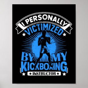 I Personally Victimized By My Kickboxing Instructo Poster