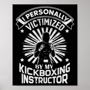 I Personally Victimized By My Kickboxing Instructo Poster