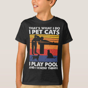 I Pet Cats I Play Pool And I Know Things1 T-Shirt