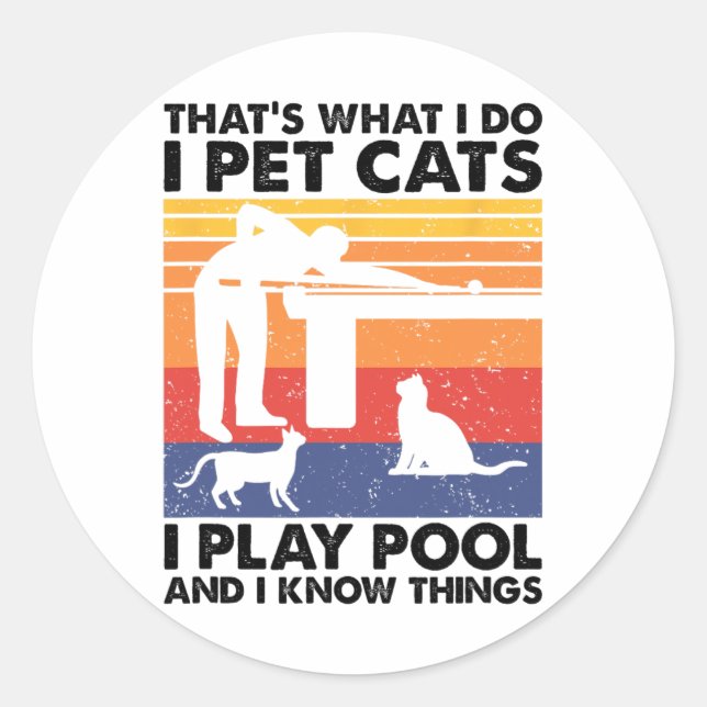 I Pet Cats I Play Pool And I Know Things  Classic Round Sticker (Front)