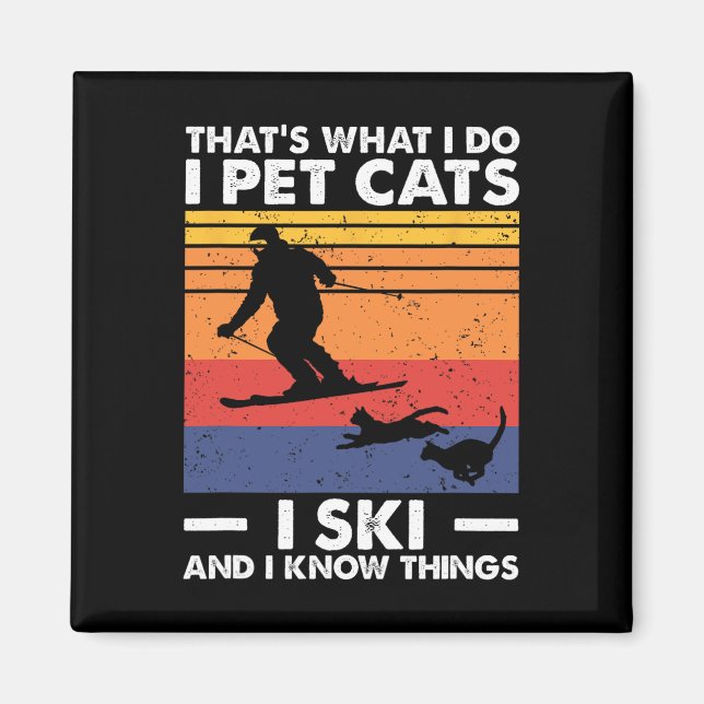 I Pet Cats I Ski And I Know Things  Magnet (Front)