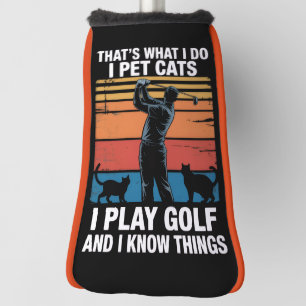 I Pet Cats Play Golf & Know Things Golfer Cat Love Head Cover