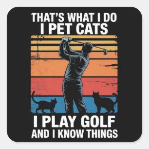 I Pet Cats Play Golf & Know Things Golfer Cat Love Square Sticker