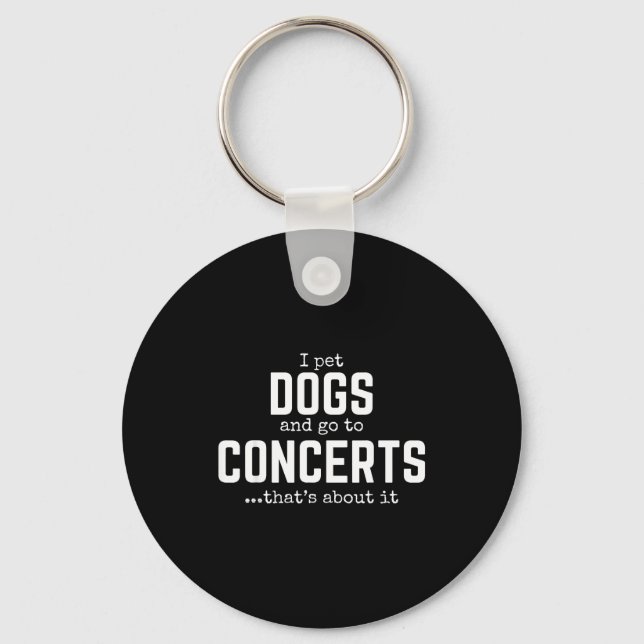 I Pet Dogs And Go To Concerts That's About It Fun  Keychain (Front)