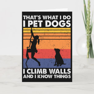 I Pet Dogs I Climb Walls And I Know Things, Women  Card