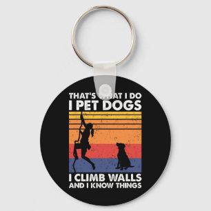 I Pet Dogs I Climb Walls And I Know Things, Women Keychain