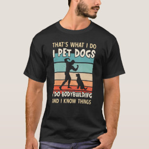 I Pet Dogs I Do Bodybuilding Men Bodybuilding T-Shirt