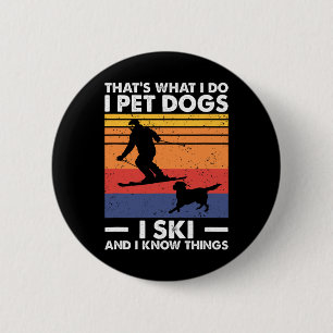 I Pet Dogs I Ski And I Know Things 2 Inch Round Button