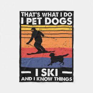I Pet Dogs I Ski And I Know Things Fleece Blanket