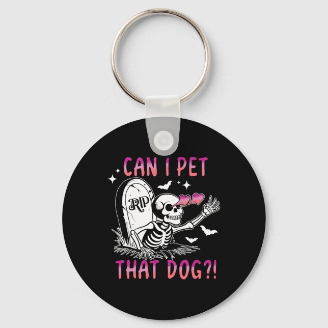 I Pet That Dog Skeleton Halloween  Keychain (Front)