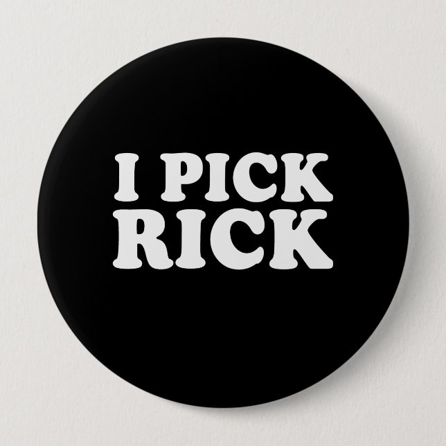 I PICK RICK (white) 4 Inch Round Button (Front)