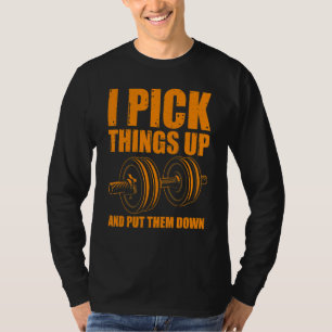 I Pick Things Up Put Them Down Bodybuilding Men T-Shirt