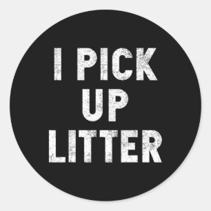 I Pick Up Litter Anti-littering Earth Day Environm Classic Round Sticker