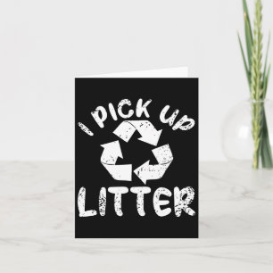 I Pick Up Litter Women Men Earth Day Environment  Card
