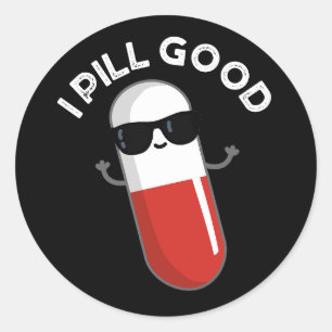 I Pill Good Funny Medicine Pun Dark BG Classic Round Sticker