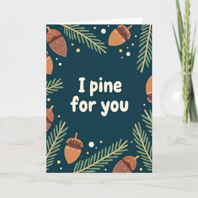 I Pine For You Love Card (Front)