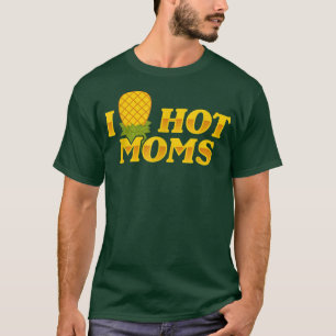 I Pineapple Hot Moms Upside & Down Funny Mom Sayin T-Shirt