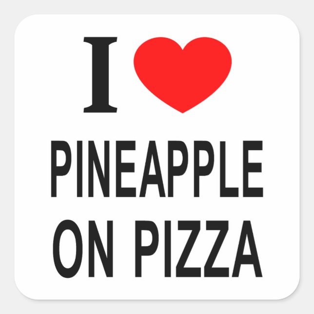I ❤️ PINEAPPLE ON PIZZA I LOVE PINEAPPLE ON PIZZA  SQUARE STICKER (Front)