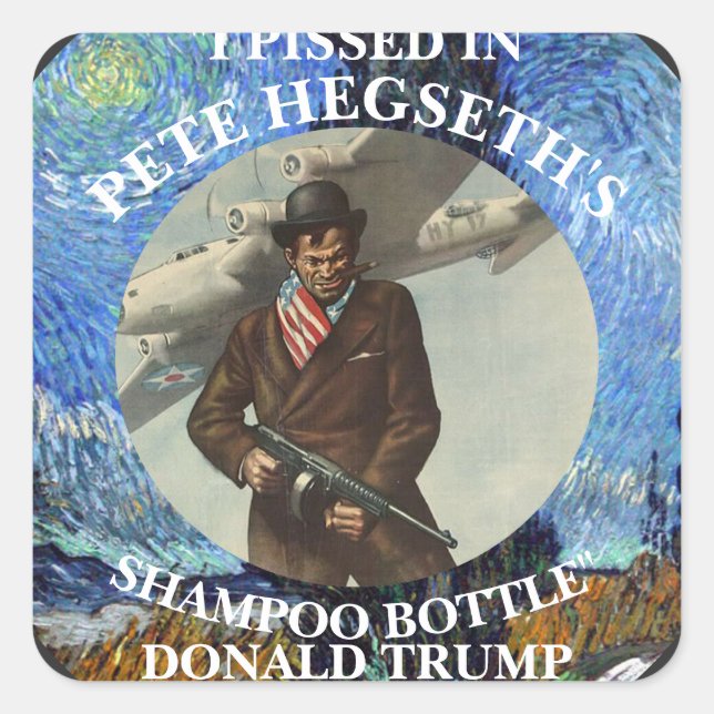 I PISSED IN PETE HEGSETH'S SHAMPOO BOTTLE TRUMP SQUARE STICKER (Front)