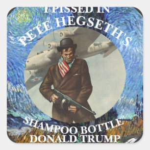 I PISSED IN PETE HEGSETH'S SHAMPOO BOTTLE TRUMP SQUARE STICKER