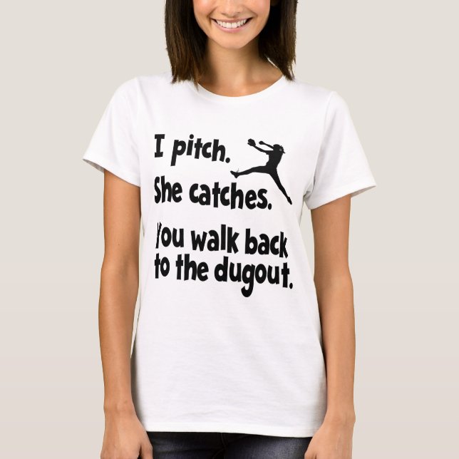 I PITCH, SHE CATCHES T-Shirt (Front)
