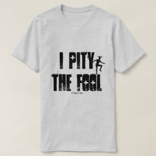 I Pity The Fool - A MisterP Shirt