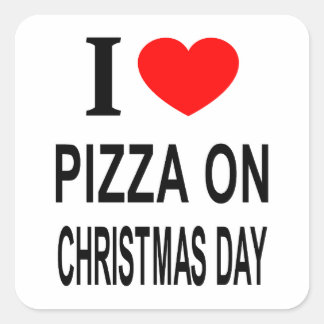 I ❤️ PIZZA ON CHRISTMAS DAY I LOVE PIZZA ON CHRIST SQUARE STICKER