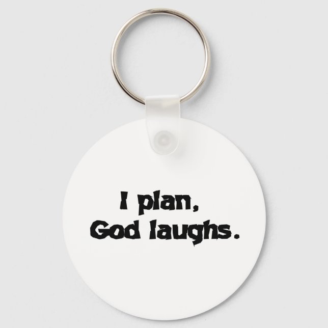 I Plan God Laughs Funny Recovery Spiritual Quote Keychain (Front)