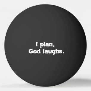 I Plan God Laughs Funny Recovery Spiritual Quote  Ping Pong Ball