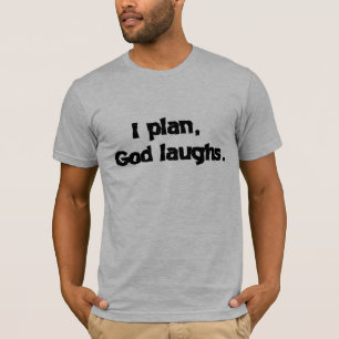 I Plan God Laughs Funny Recovery Spiritual Quote T-Shirt