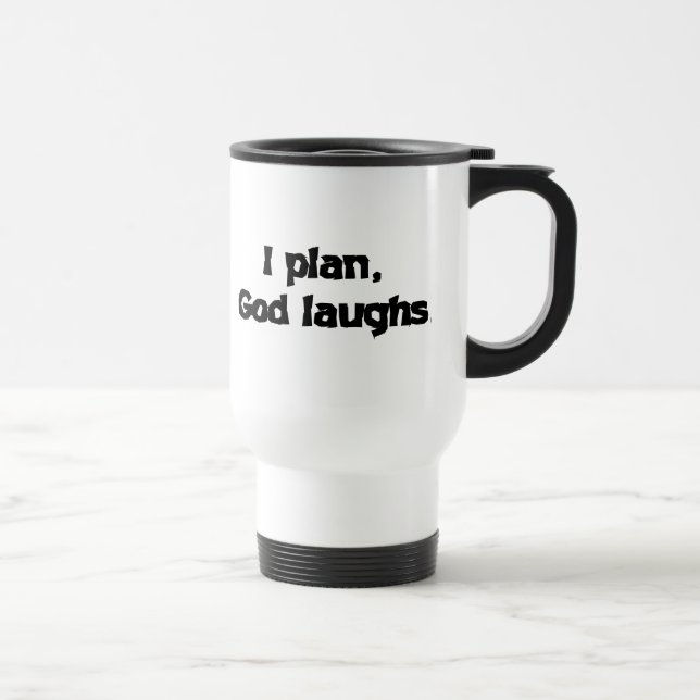 I Plan God Laughs Funny Recovery Spiritual Quote Travel Mug (Right)