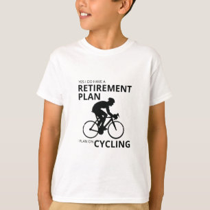 I plan on cycling when i retire T-Shirt