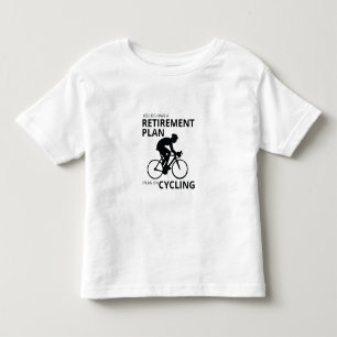 I plan on cycling when i retire toddler t-shirt