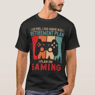 I plan on Gaming Funny Gamer Retirement Gift  T-Shirt