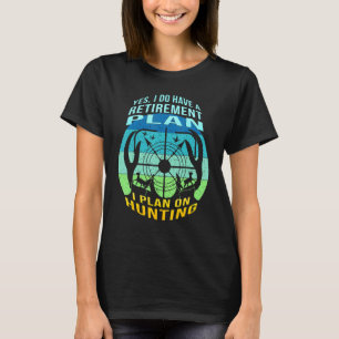 I Plan On Hunting Bow Hunting  Fun My Retirement P T-Shirt