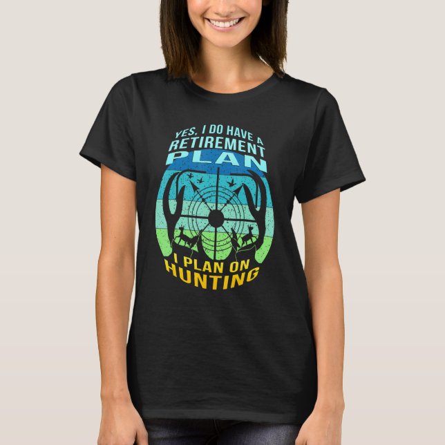I Plan On Hunting Bow Hunting  Fun My Retirement P T-Shirt (Front)