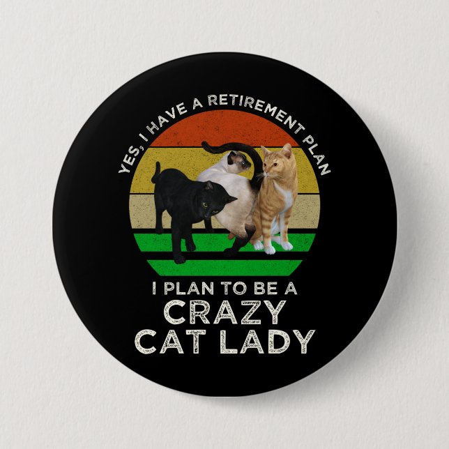 I Plan To Be A Crazy Cat Lady Funny Retirement 3 Inch Round Button (Front)