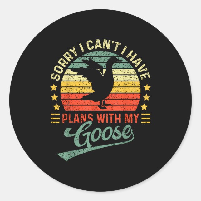 I Plans t Sorry I Can Goose Have Fun Classic Round Sticker (Front)