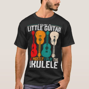 I Play a Little Guitar Pun Ukulele Player Humour T-Shirt