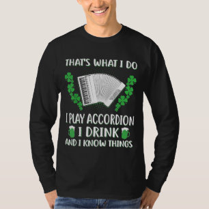 I Play Accordion I Drink I Know Things Irish Style T-Shirt