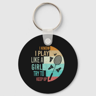 I Play Badminton Like A Girl Try To Keep Up Badmin Keychain