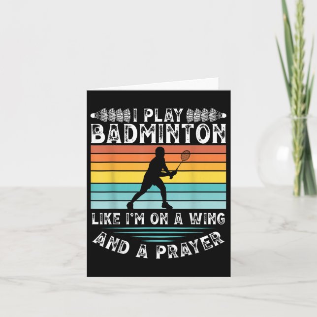 I Play Badminton Like Im On A Wing And A Prayer Ba Card (Front)