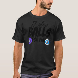 I Play Balls For Fun Billard Player Snooker Pool B T-Shirt
