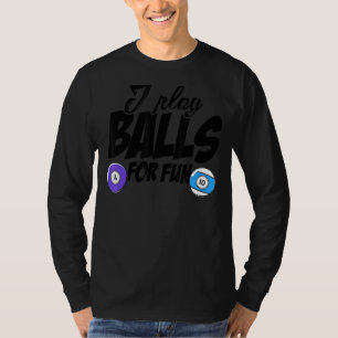 I Play Balls For Fun Billard Player Snooker Pool B T-Shirt