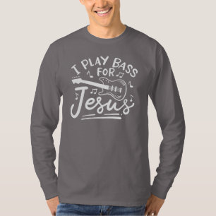 I Play Bass For Jesus Christian Guitarists T-Shirt
