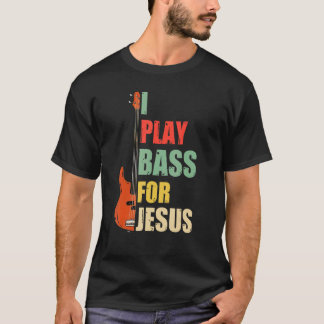 I Play Bass For Jesus T-Shirt