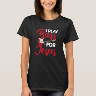 I Play Bass For Jesus u2013 Guitar   Music   Rock  T-Shirt
