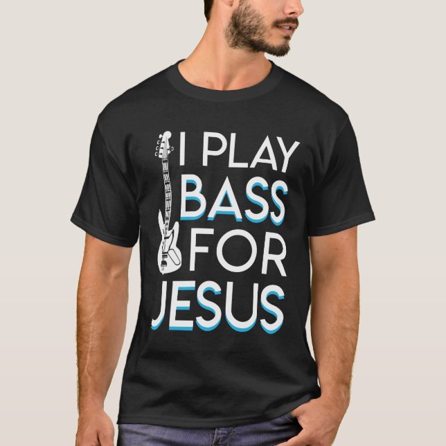 I Play Bass Jesus Christian Bass Guitar T-Shirt (Front)